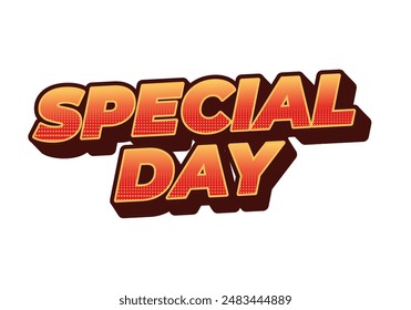 Special day. Text effect design in 3D style with eye catching and good colors