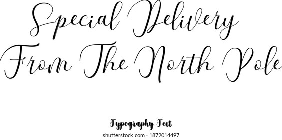 Special Delivery From The North Pole Handwriting Elegant Cursive Typography Phrase