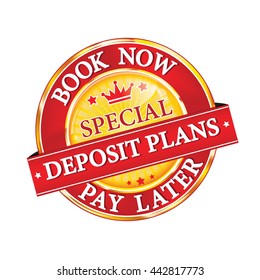 Special Deposit plans. Book Now, Pay Later -  icon / stamp / button for travel agencies and retail business. Print colors used