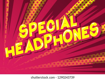 Special Headphones - Vector illustrated comic book style phrase on abstract background.