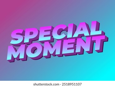 Special moment. Text effect design in 3D look with modern colors