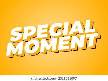 Special moment. Text effect design in 3D look with modern colors