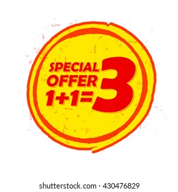 special offer one plus one is three label - text in red and yellow round drawn banner, buy two get one free, business shopping concept, vector
