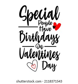 Special people have birthdays on valentines day

Trending vector quote on white background for t shirt, mug, stickers etc.