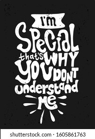 I'm special that's why you don't understand me. Quote Typography. Vector lettering for t-shirt design, printing, postcard, and wallpaper. poster.