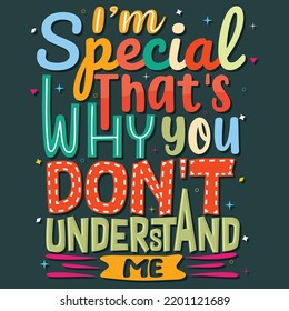 I'm special that's why you don't understand me,  Hand-drawn lettering beautiful Quote Typography, inspirational Vector lettering for t-shirt design, printing, postcard, and wallpaper.