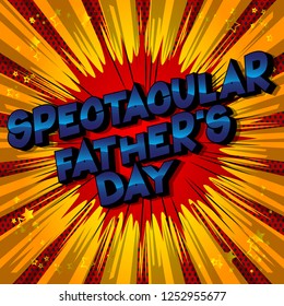 Spectacular Father's Day - Vector illustrated comic book style phrase on abstract background.