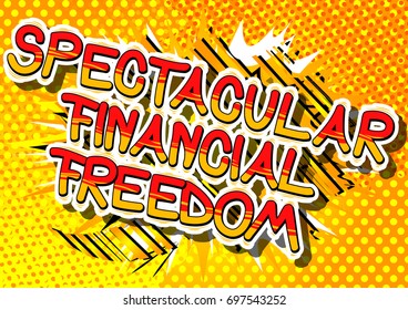 Spectacular Financial Freedom - Comic book words on abstract background.