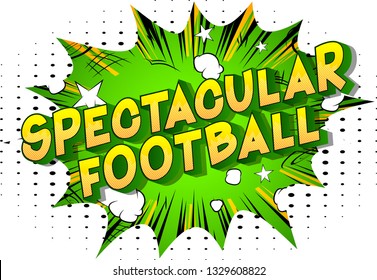 Spectacular Football - Vector illustrated comic book style phrase on abstract background.