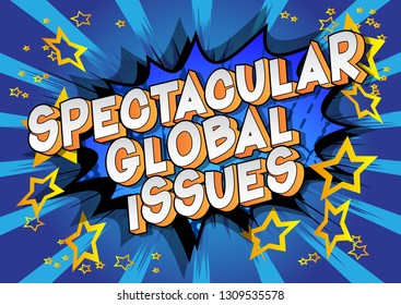 Spectacular Global Issues - Vector illustrated comic book style phrase on abstract background.