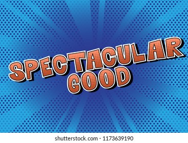 Spectacular Good - Vector illustrated comic book style phrase.