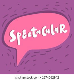 Spectacular. Hand drawn purple and pink calligraphy lettering banner with bubble speech. Good for tee, poster, card, sticker, advertisement