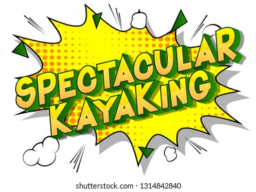 Spectacular Kayaking - Vector illustrated comic book style phrase on abstract background.