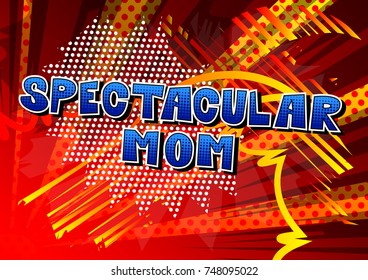 Spectacular Mom - Comic book style word isolated on white background.