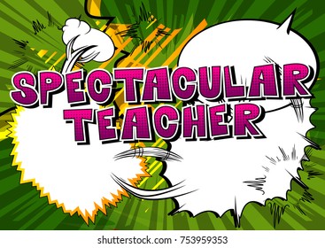 Spectacular Teacher - Comic book style phrase on abstract background.