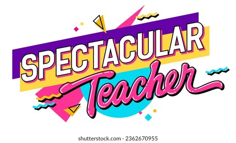 Spectacular Teacher, teachers day themed hand drawn inscription. 90s style lettering design element on a geometric background. Bold creative typography illustration for print, web, fashion