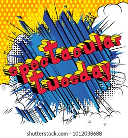 Spectacular Tuesday - Comic book style word on abstract background.