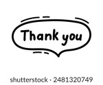 Speech balloon with Thank you text, line hand drawn doodle. Talk bubble frame, dialog box, cloud with text of Thank you. Scribble simple line. Vector illustration