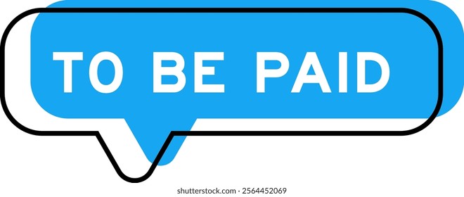 Speech banner and blue shade with word to be paid on white background