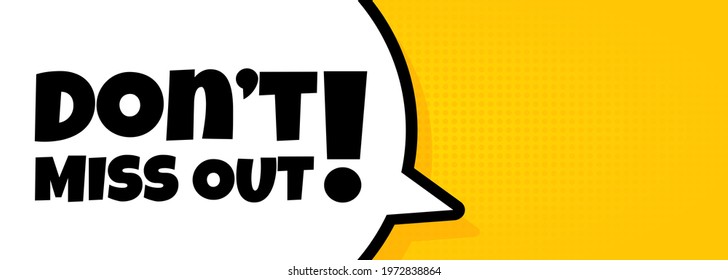 Speech bubble banner with don t miss out text. Pop art retro comic style. Loudspeaker. For business, marketing and advertising. Vector on isolated background. EPS 10