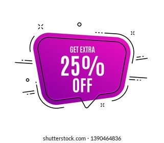 Speech bubble banner. Get Extra 25% off Sale. Discount offer price sign. Special offer symbol. Save 25 percentages. Sale tag. Sticker, badge. Vector