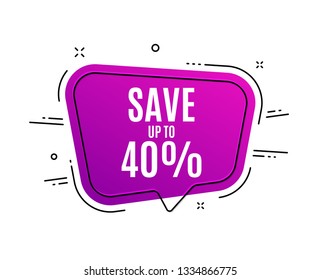 Speech bubble banner. Save up to 40%. Discount Sale offer price sign. Special offer symbol. Sale tag. Sticker, badge. Vector