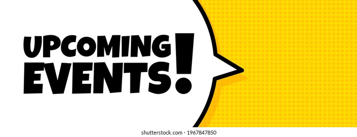 Speech bubble banner with upcoming events text. Pop art retro comic style. Loudspeaker. For business, marketing and advertising. Vector on isolated background. EPS 10