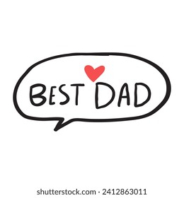 Speech bubble. Best dad. Handwriting phrase. Father's day concept. Vector illustration. on white background.
