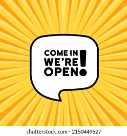 Speech bubble with Come in we are open text. Boom retro comic style. Pop art style. Vector line icon for Business and Advertising.