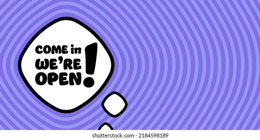 Speech bubble with Come in we are open text. Boom retro comic style. Pop art style. Vector line icon for Business and Advertising.