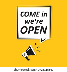 Speech bubble: come in we're open. Loudspeaker. Banner for business, marketing and advertising. Vector illustration. eps10