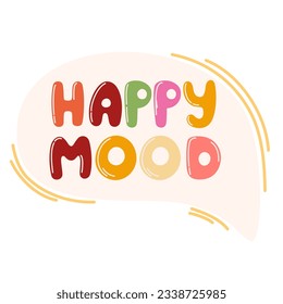 Speech bubble with complement phrase Happy Mood. Bubble lettering short slogan quote. Vector positive lettering for printing, postcards and posters