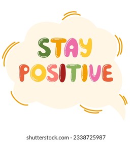 Speech bubble with complement phrase Stay positive. Bubble lettering short slogan quote. Vector positive lettering for printing, postcards and posters