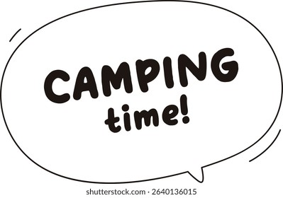 A speech bubble contains the phrase 'CAMPING time!' in bold, playful letters. The text is centered within the bubble's outline, conveying a fun outdoor theme. Cartoon vector illustration.