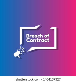 Speech bubble dialog with business term saying Breach of Contract. can be used as label,sticker,banner.speaker or megaphone icon