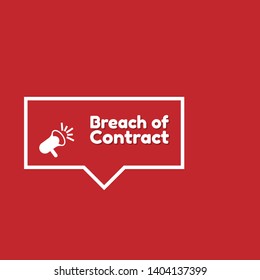 Speech bubble dialog with business term saying Breach of Contract. can be used as label,sticker,banner.speaker or megaphone icon