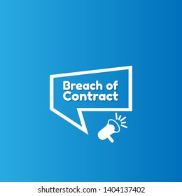 Speech bubble dialog with business term saying Breach of Contract. can be used as label,sticker,banner.speaker or megaphone icon