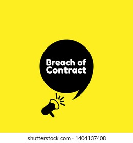 Speech bubble dialog with business term saying Breach of Contract. can be used as label,sticker,banner.speaker or megaphone icon