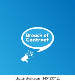 Speech bubble dialog with business term saying Breach of Contract. can be used as label,sticker,banner.speaker or megaphone icon