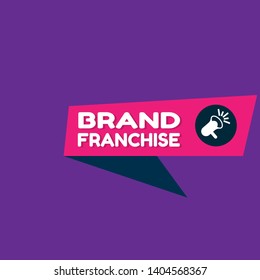Speech bubble dialog with business term saying Brand Franchise. can be used as label,sticker,banner.speaker or megaphone icon 
