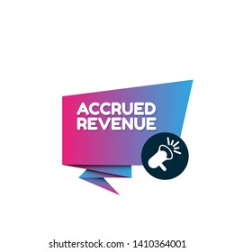 Speech bubble dialog with business term saying Accrued Revenue. can be used as label,sticker,banner.speaker or megaphone icon