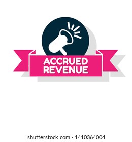 Speech bubble dialog with business term saying Accrued Revenue. can be used as label,sticker,banner.speaker or megaphone icon