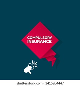 Speech bubble dialog with business term saying Compulsory Insurance. can be used as label,sticker,banner.speaker or megaphone icon