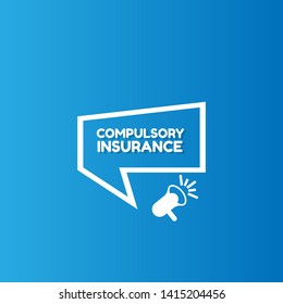 Speech bubble dialog with business term saying Compulsory Insurance. can be used as label,sticker,banner.speaker or megaphone icon