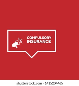 Speech bubble dialog with business term saying Compulsory Insurance. can be used as label,sticker,banner.speaker or megaphone icon