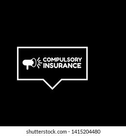 Speech bubble dialog with business term saying Compulsory Insurance. can be used as label,sticker,banner.speaker or megaphone icon