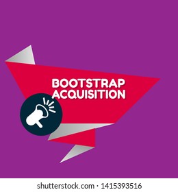 Speech bubble dialog with business term saying Bootstrap Acquisition. can be used as label,sticker,banner.speaker or megaphone icon 