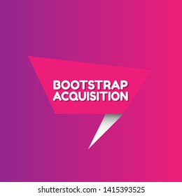 Speech bubble dialog with business term saying Bootstrap Acquisition. can be used as label,sticker,banner.speaker or megaphone icon 