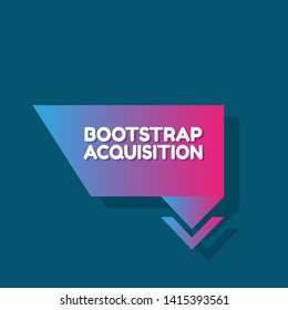 Speech bubble dialog with business term saying Bootstrap Acquisition. can be used as label,sticker,banner.speaker or megaphone icon 