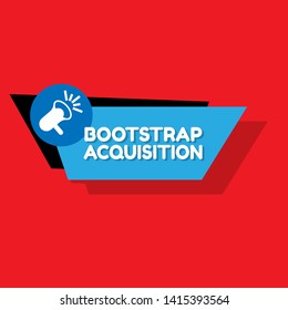 Speech bubble dialog with business term saying Bootstrap Acquisition. can be used as label,sticker,banner.speaker or megaphone icon 